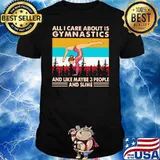 All I Care About Is Gymnastics And I Like Maybe 3 People And Slime Vintage Shirt