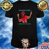 Aloe Man Is Here Aruba One Happy Island Shirt