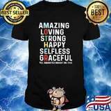 Amazig Loving Strong Happy Selfless Gracefull Yes Daughter Bought Me This Shirt