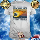 An Arrow Way Have Your Nam On It But A Fireball Is Addressed To Whom It May Concern Vintage Shirt