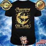Assuming I'm Just An Old Lady Was Your First Mistake Dragonfly Shirt
