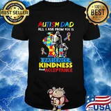 Autism Dad All I Ask From You Is Patience Kindness And Acceptance Awareness Shirt