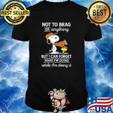 Not To Brag Or Anything But I Can Forget What Im Doing While Im Doing It Snoopy Shirt