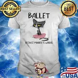 Ballet Because Murder Is Wrong Cat Shirt