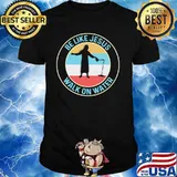 Be Like Jesus Walk On Water Vintage Shirt