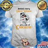 Behind Every Great Woman Are A Lot Of Chickens Strong Girl Shirt