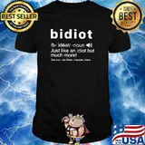 Bidiot Just Like An Idiot But Much More See Also Joe Biden Imposter Fraud Shirt