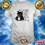 Black Cat Drink Coffee Today I Am Wearing A Lovely Shade Of I Slept Like Crap So shirt