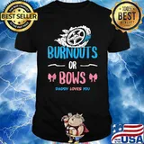 Burnouts or Bows Daddy Loves You Gender Reveal Baby Party Announcement Dad Shirt