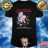 Burt Reynolds Sharky’s Machine Burt Is Sharky Nobody Leans On Sharky’s Machine Shirt