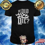 But Did You Die Veteran Shirt