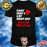 Classy Sassy And A Bit Smart Assy Social Worker Heart shirt