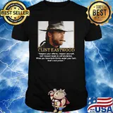 Clint Eastwood Quote Respect Your Efforts Respect Yourself When You Have Both Firmly Under Your Belt Shirt