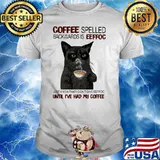 Coffee Spelled Backwards Is Eeffoc Just Know That I Don't Give Eeffoc Until I've Had My Coffee Cat Shirt