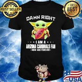 Damn Right I Am A Arizona Cardinals Fan Now And Forever Baby Yoda Shirt