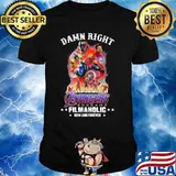 Damn Right I Am Undoubtedly An Avengers Endgame Filmaholic Now And Forever Shirt