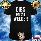 Dibs On The Welder Welding Proud Welders Shirt