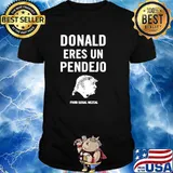 Donald eres un pendejo from ilegal mezcal 2021 shirt