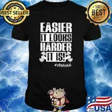 Easier It Looks Harder It Is Obsessed Shirt