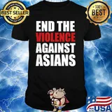 End The Violence Against Asians American Stop Hate Asian Shirt