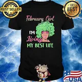 February Girl I'm Living My Best Life Shirt