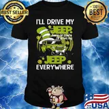 I’ll Drive My Jeep Here Or There I’ll Drive My Jeep Everywhere Dr Seuss Shirt