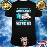Forget the ambulance ride the EMT Wee Woo Bus Shirt