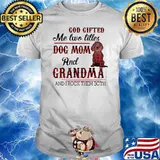God Gifted Me Two Titles Dog Mom And Grandma And i Rock Them Both Dog Shirt