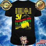 He Didn’t Slam Into Ya He Didn’t Bump Ya He Didn’t Nudge Ya He Rubbed Ya And Rubbing Son Is Racing Shirt Sunset Shirt