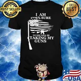 I Am 1776% Sure No One Will Be Taking My Guns American Flag Shirt
