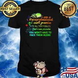 I Am A Paraprofessional I Can't Promise To Fix All Your Problems But I Can Promis You Won't Have To Face Them Alone Shirt