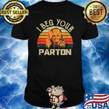I Beg Your Parton Vintage Shirt