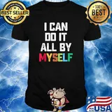 I Can Do It All By Myself Shirt