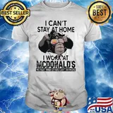 I Can’t Stay At Home I Work At Mcdonalds We Fight When Others Cant Anymore Bigfoot Shirt