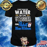 I Can’t Walk On Water But I Can Stagger On Pabst Blue Ribbon Shirt