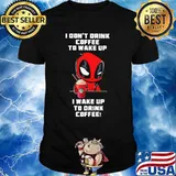 I Don’t Drink Coffee To Wake Up I Wake Up To Drink Coffee Deadpool Shirt