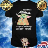 I Don’t Have Attitude Ive Got A Personality You Cant Handle Yoda Shirt
