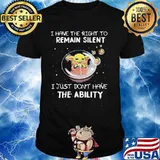 I Have The Right To Remain Silent I Just Don’t Have The Ability Baby Yoda Shirt