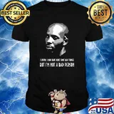 I Know May have Done Some Bad Things But Im Not A Bad Person DMX Shirt