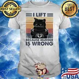 I Lift Because Murder Is Wrong Cat Vintage Shirt