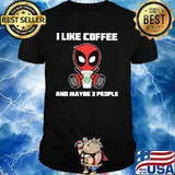 I Like Coffee And Maybe 3 People Deadpool Shirt