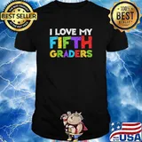 I Love My Fifth Graders 5th Grade Back To School Shirt
