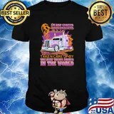I'm Not Spoiled I'm Just Loved Protected And Well Taken Care Of y The Best Truck Driver In The World Shirt