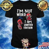 I'm Not Weird I Am Limited Edition Deadpool Shirt