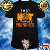 I'm So I Have My Own Firefighter Shirt
