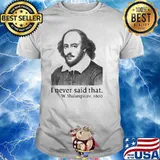 I Never Said That W.Shakespeare 1600 Shirt