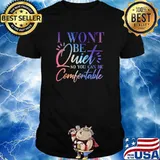 I Won't Be Quiet So You Can be Comfortable Social Justice Shirt