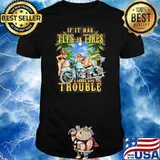 If It Has Tits Or Tires It's Gonna Give You Trouble Shirt