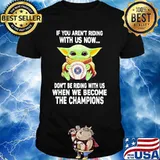 If You Aren’t Riding With Us Now Don’t Be Riding When We Become The Champions AST Baby Yoda Shirt