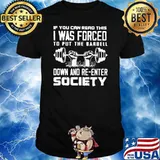 If You Can Read This I Was Forced To Put The Barbell Down And Re-enter Society Shirt
